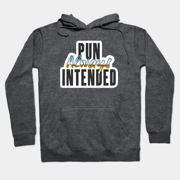 Pun Always Intended Hoodie by timlewis